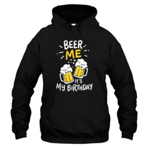 Beer Me It’s My Birthday Hoodie – Black