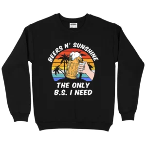 Beer N’ Sunshine The Only B.S. I Need Sweatshirt – Black