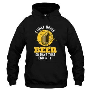 I Only Drink Beer On Days That End In Y Hoodie – Black