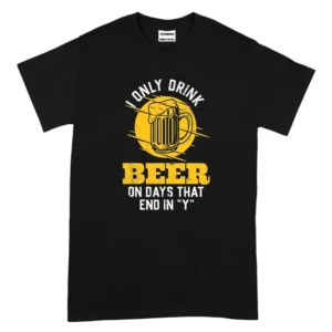 I Only Drink Beer On Days That End In Y TShirt – Black