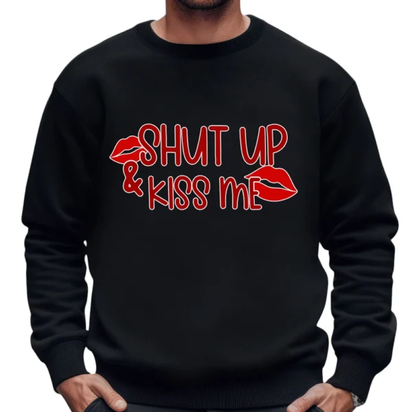 Shut Up And Kiss Me Happy Valentine's Day Sweatshirt - Black