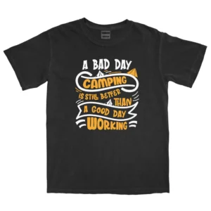 A Bad Day Camping Is Still Better Than Unisex Comfort Colors T-shirts